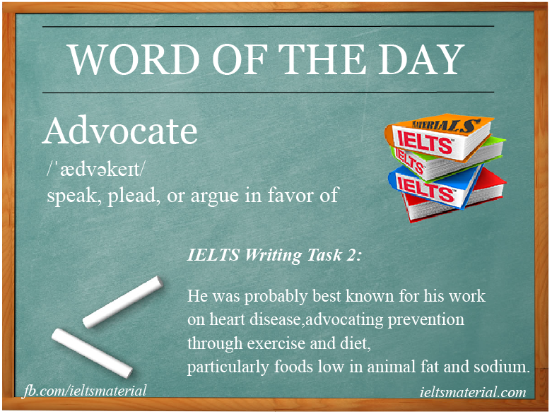 Advocate Academic word of the day (for IELTS Writing Task 2)