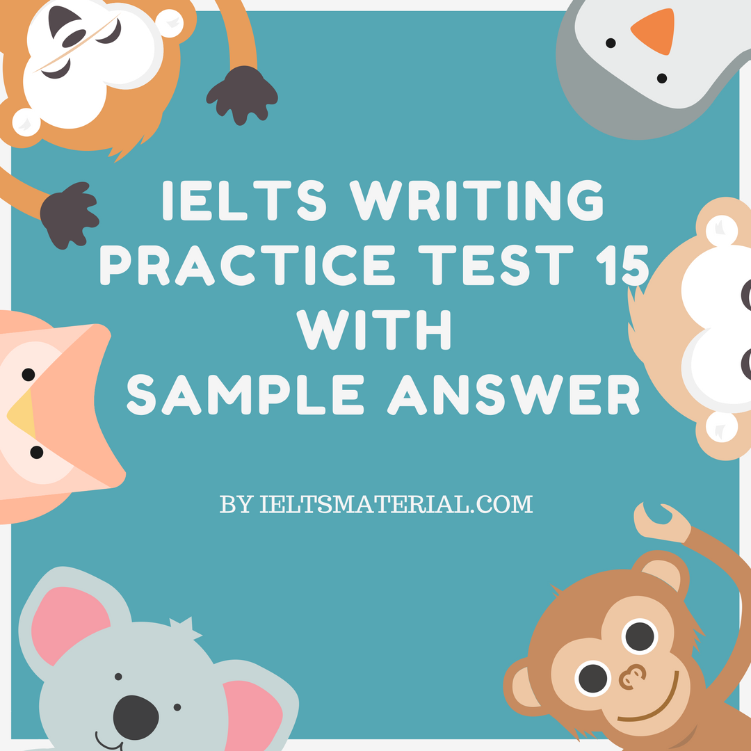 ielts-writing-practice-test-15-with-sample-answer