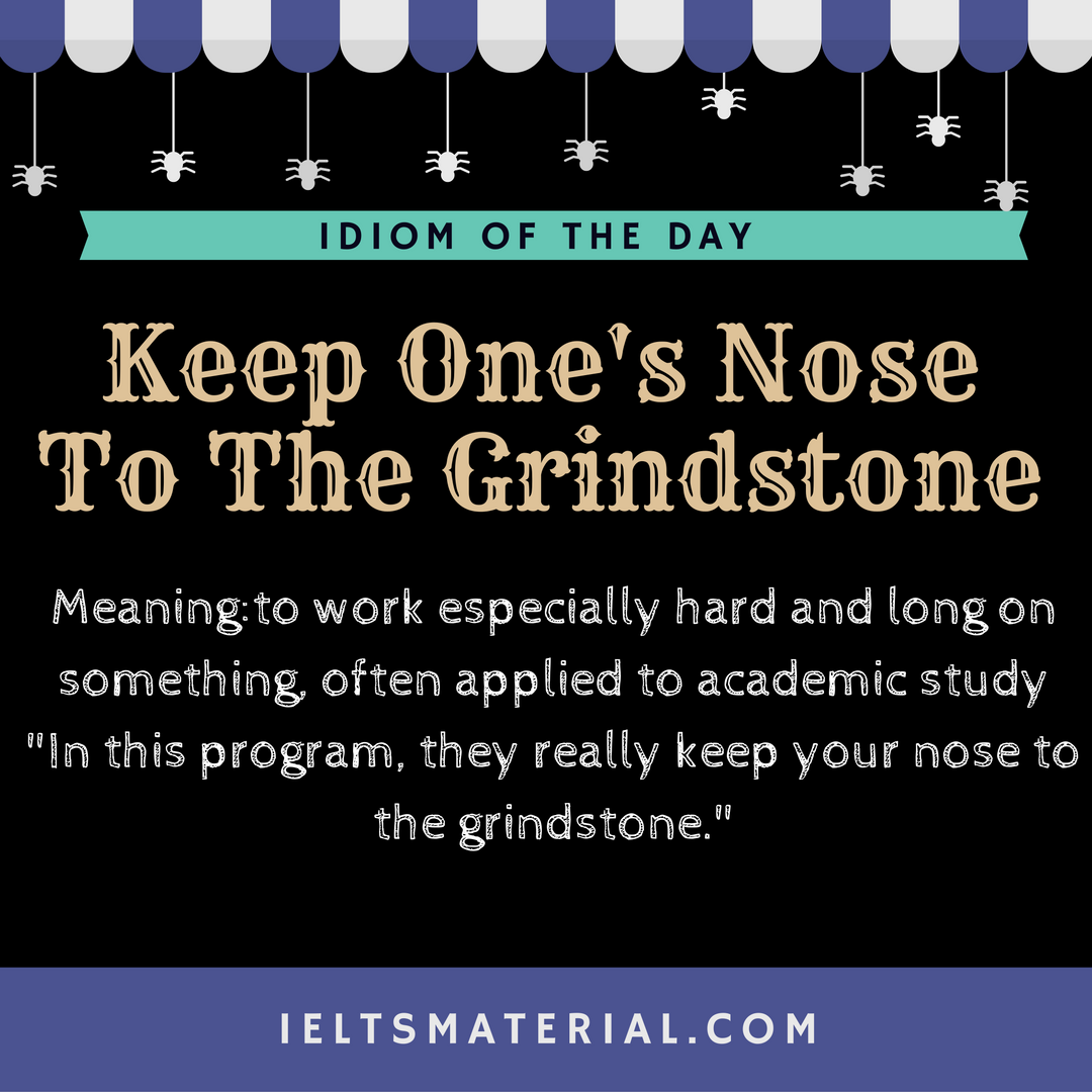 Keep One s Nose To The Grindstone Idiom Of The Day For IELTS