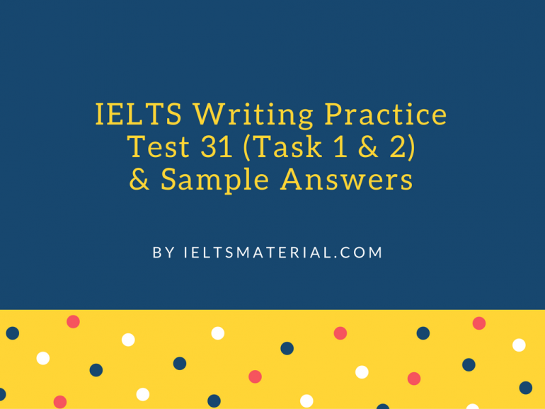 ielts-writing-practice-test-31-task-1-2-sample-answers