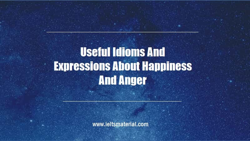 Useful Idioms And Expressions About Happiness And Anger