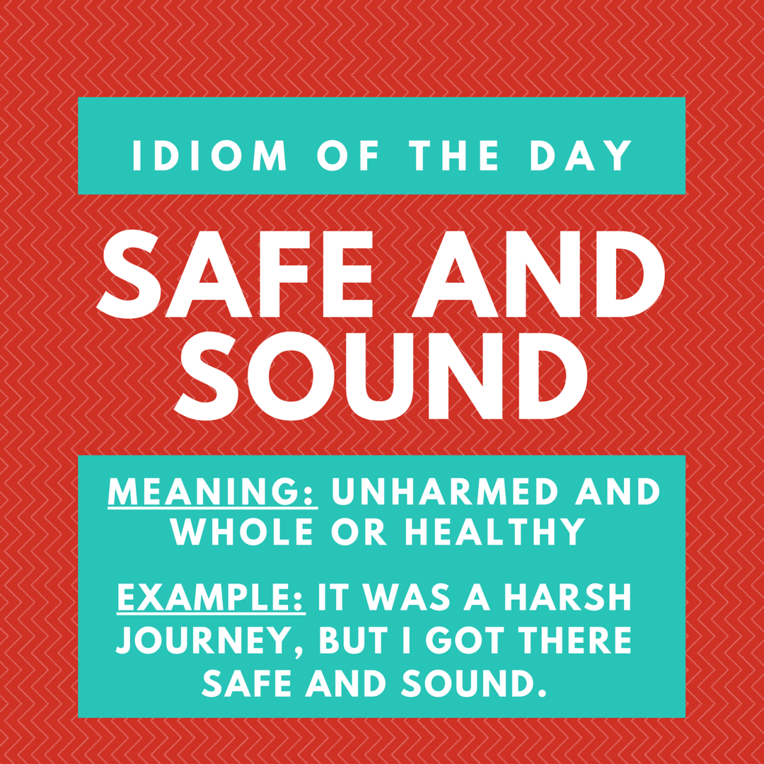 Safe and Sound – Idiom of the Day for IELTS Speaking