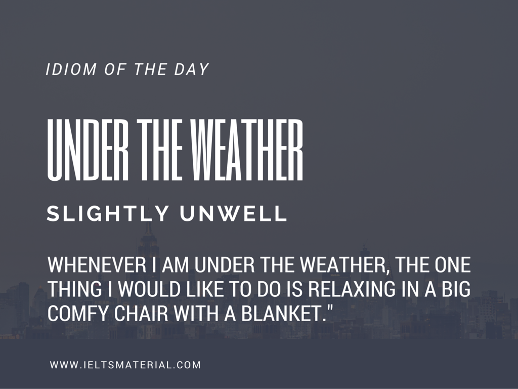 Under The Weather – Idiom of the day for IELTS Speaking