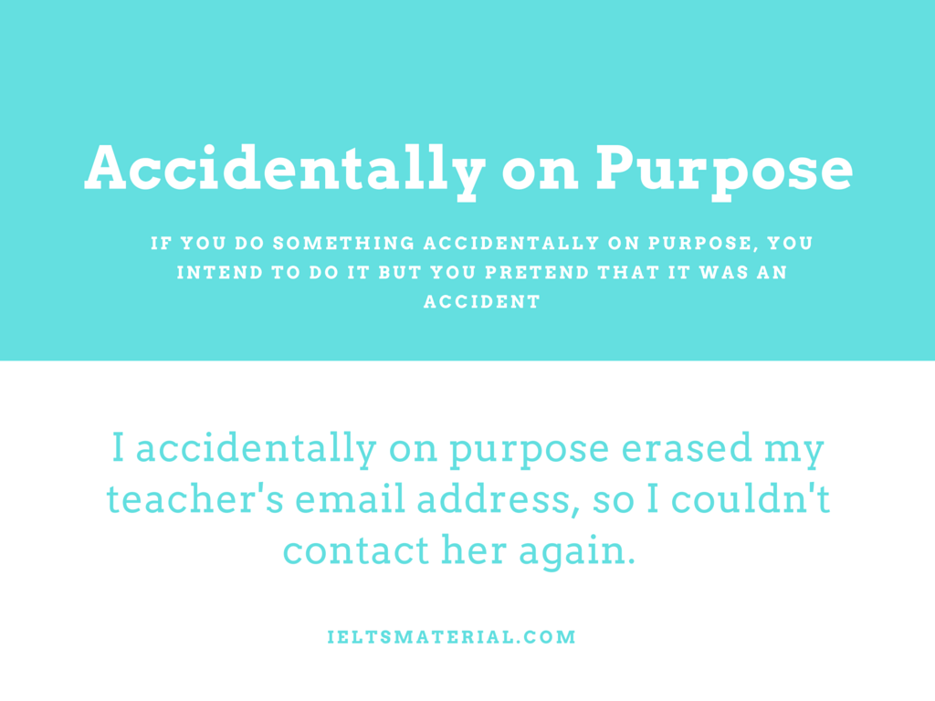 Idiom: Accidentally on Purpose