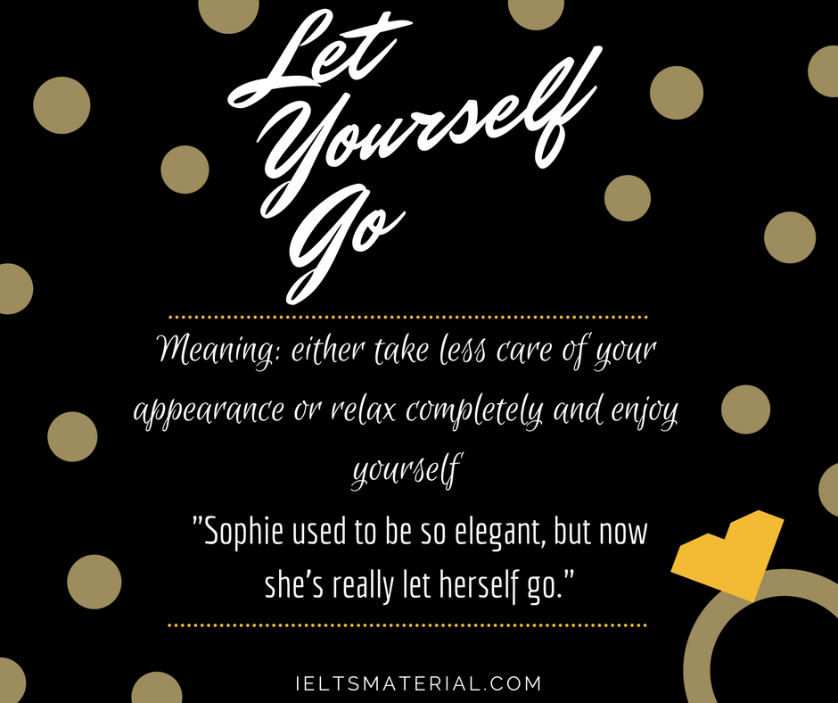 Let Yourself Go – Idiom of the Day for IELTS Speaking