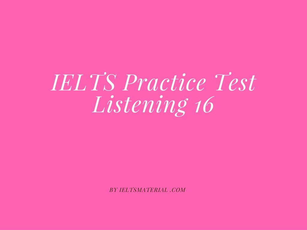 answers 1 4 listening test ielts Test 16 Listening Practice IELTS