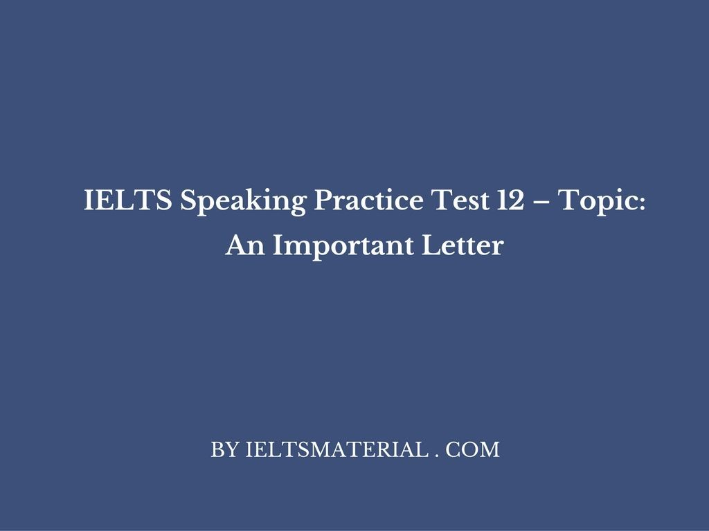 ielts test reading general sample Important 12 Test Speaking Letter Topic: â€“ An IELTS Practice