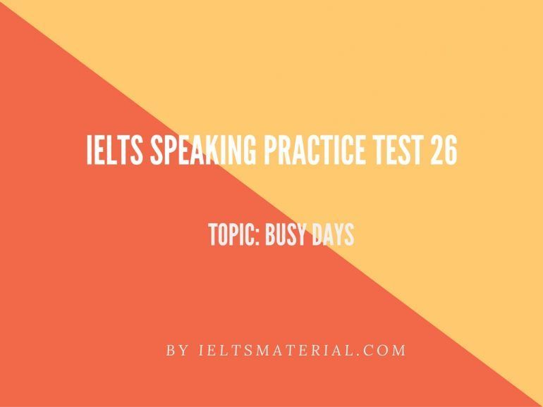 IELTS Speaking Practice Test 26 - Topic: Busy Days