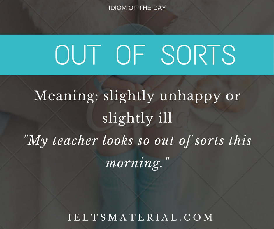 Out of Sorts – Idiom of the Day for IELTS Speaking
