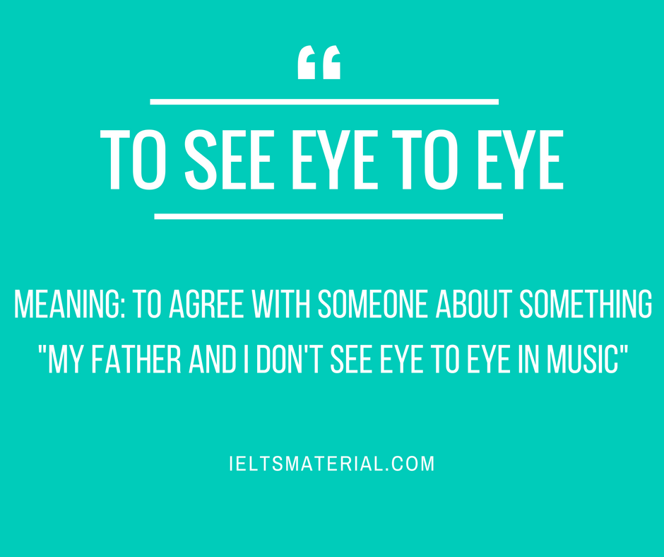 See me eyes. See Eye to Eye. Eye to Eye идиома. See Eye to Eye idiom. To see Eye to Eye идиома.