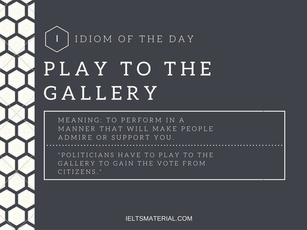 Play to the Gallery – Idiom of the Day for IELTS Speaking