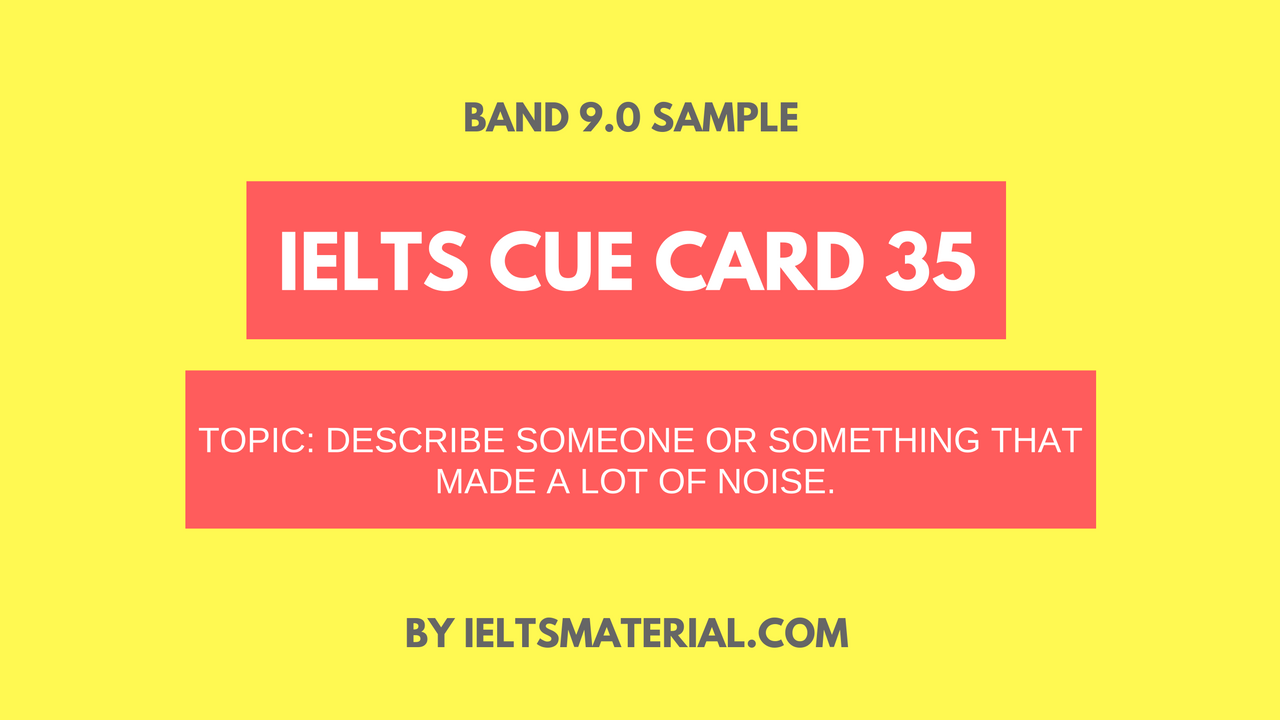 someone/something made a lot of noise - ielts cue card sample 35