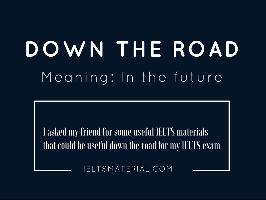 Idiom – Down the road