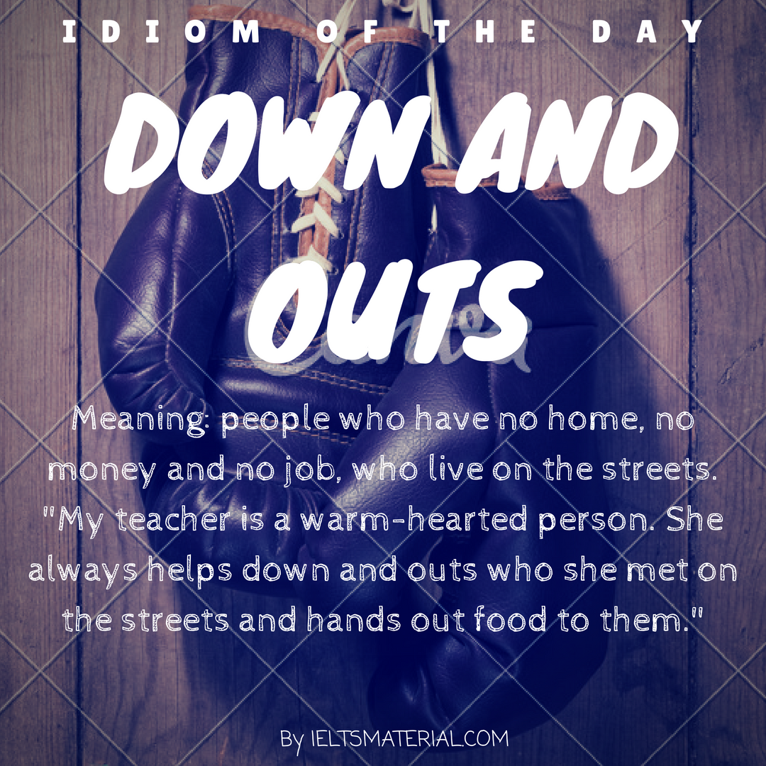 Down and outs – Idiom Of The Day For IELTS