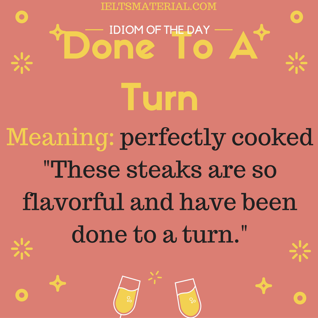 Done To A Turn – Idiom Of The Day For IELTS