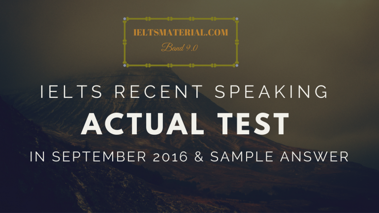 Ielts Recent Speaking Actual Test In September 2016 Sample Answers