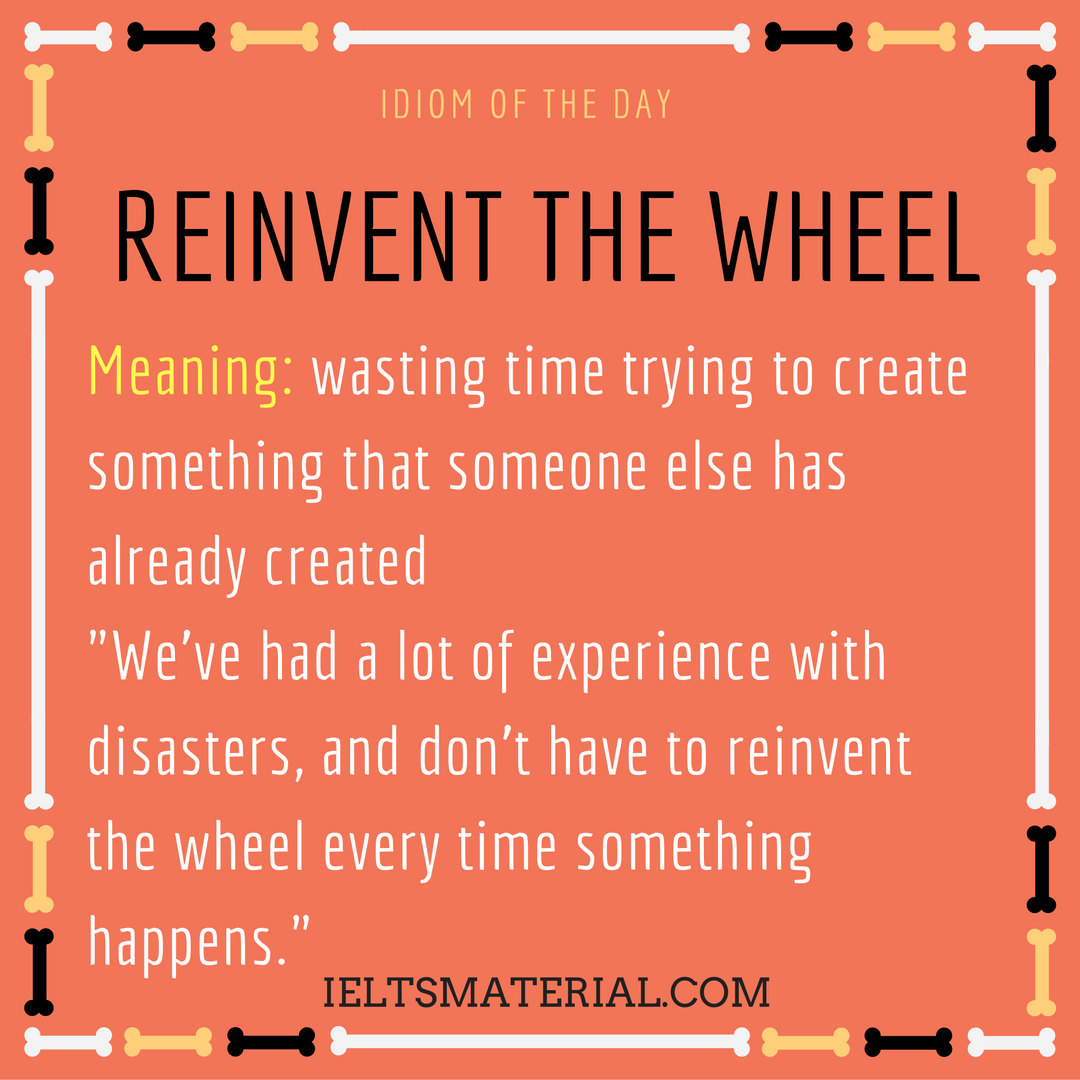 Reinvent The Wheel – Idiom Of The Day For IELTS