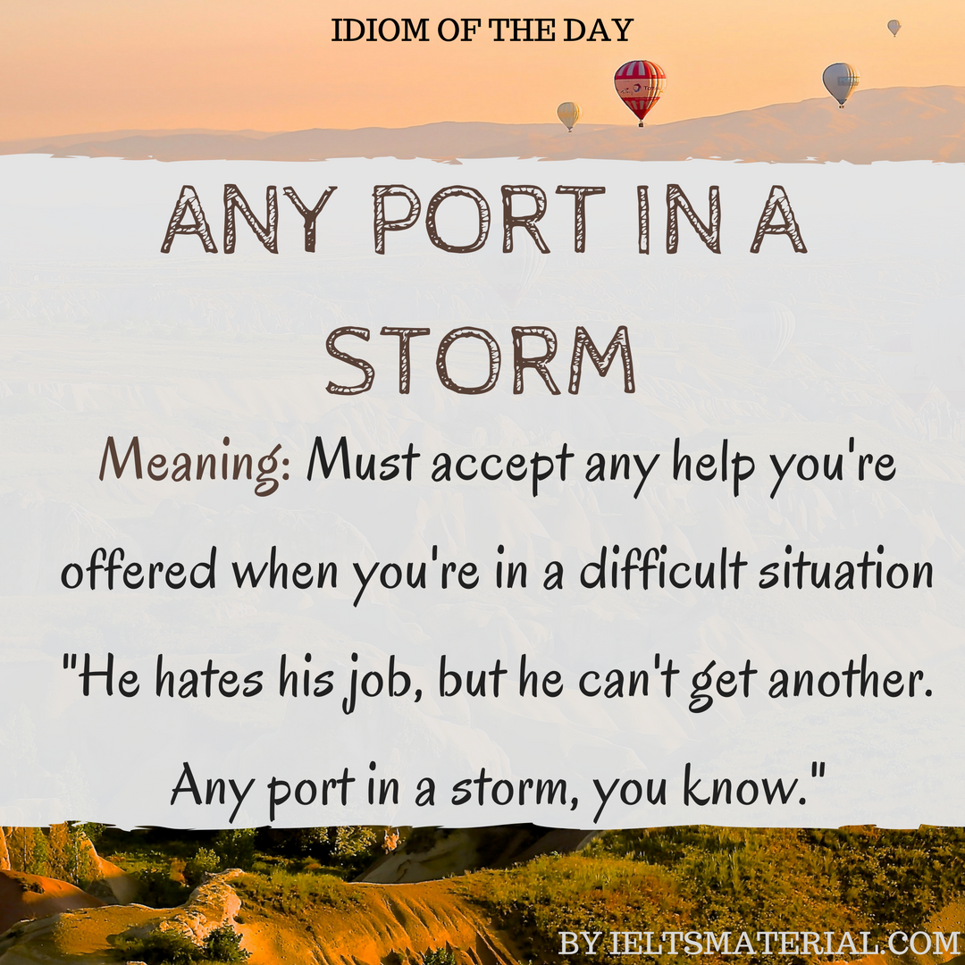Any Port In A Storm – Idiom Of The Day For IELTS