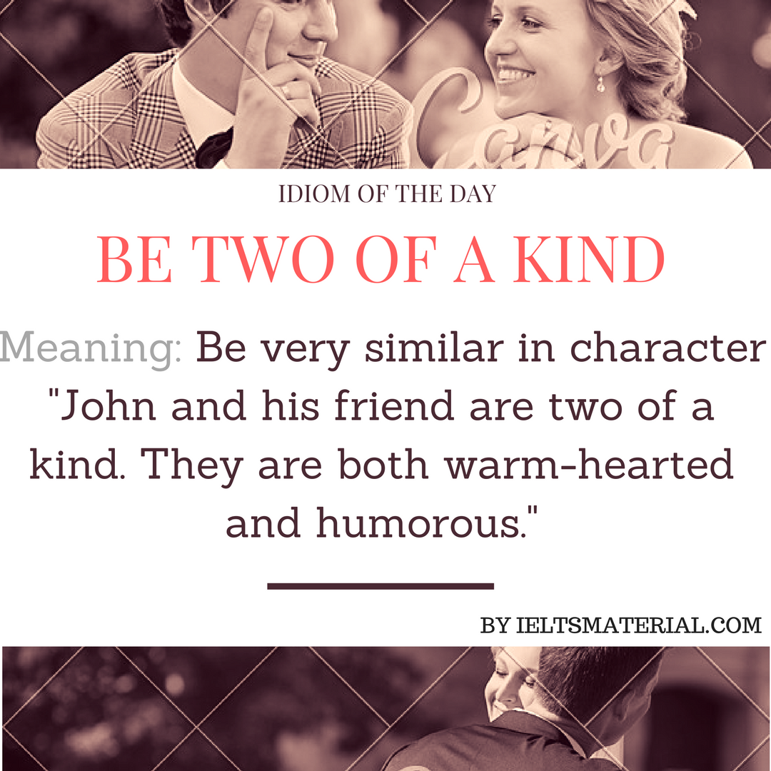 Be Two Of A Kind – Idiom Of The Day For IELTS
