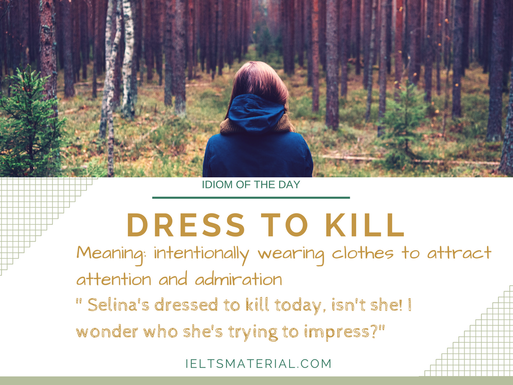 Dress To Kill – Idiom Of The Day For IELTS