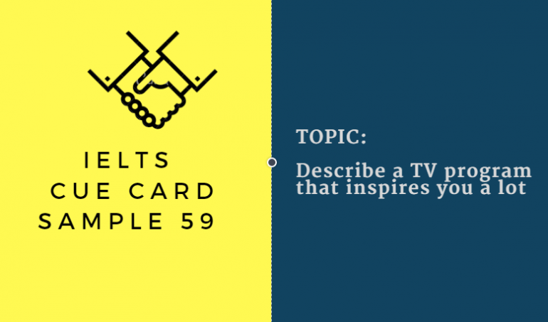 IELTS SPEAKING CUE CARD 59, TOPIC: A TV PROGRAM THAT INSPIRES YOU A LOT