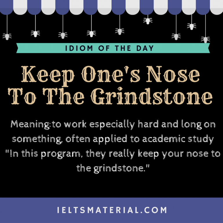 Idiom Of The Day Keep Ones Nose To Grindstone Idiom Of The Day Keep Ones Nose To Grindstone