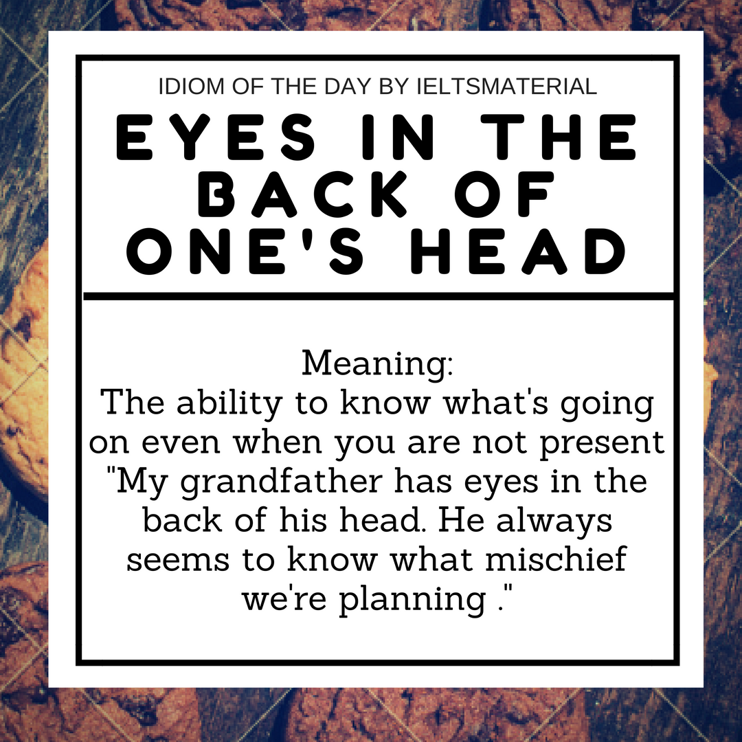 Eyes In The Back Of One’s Head – Idiom Of The Day For IELTS