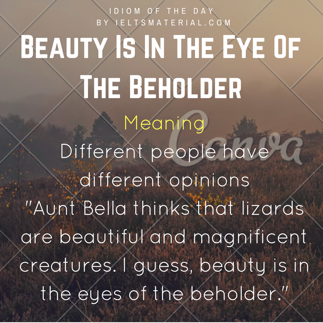 Beauty Is In The Eye Of The Beholder - Idiom Of The Day For IELTS Speaking.