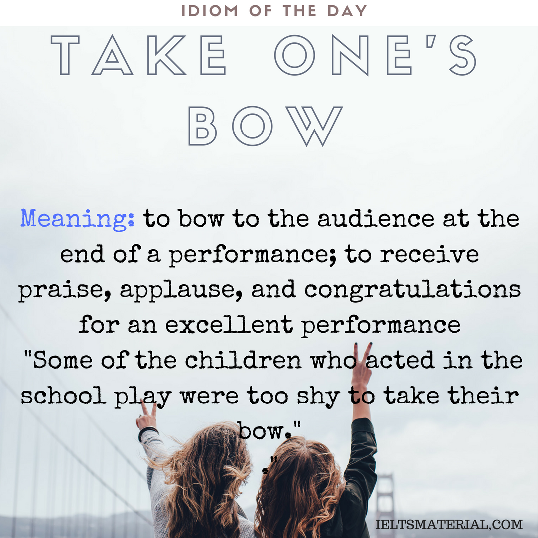 Take One’s Bow – Idiom Of The Day For IELTS