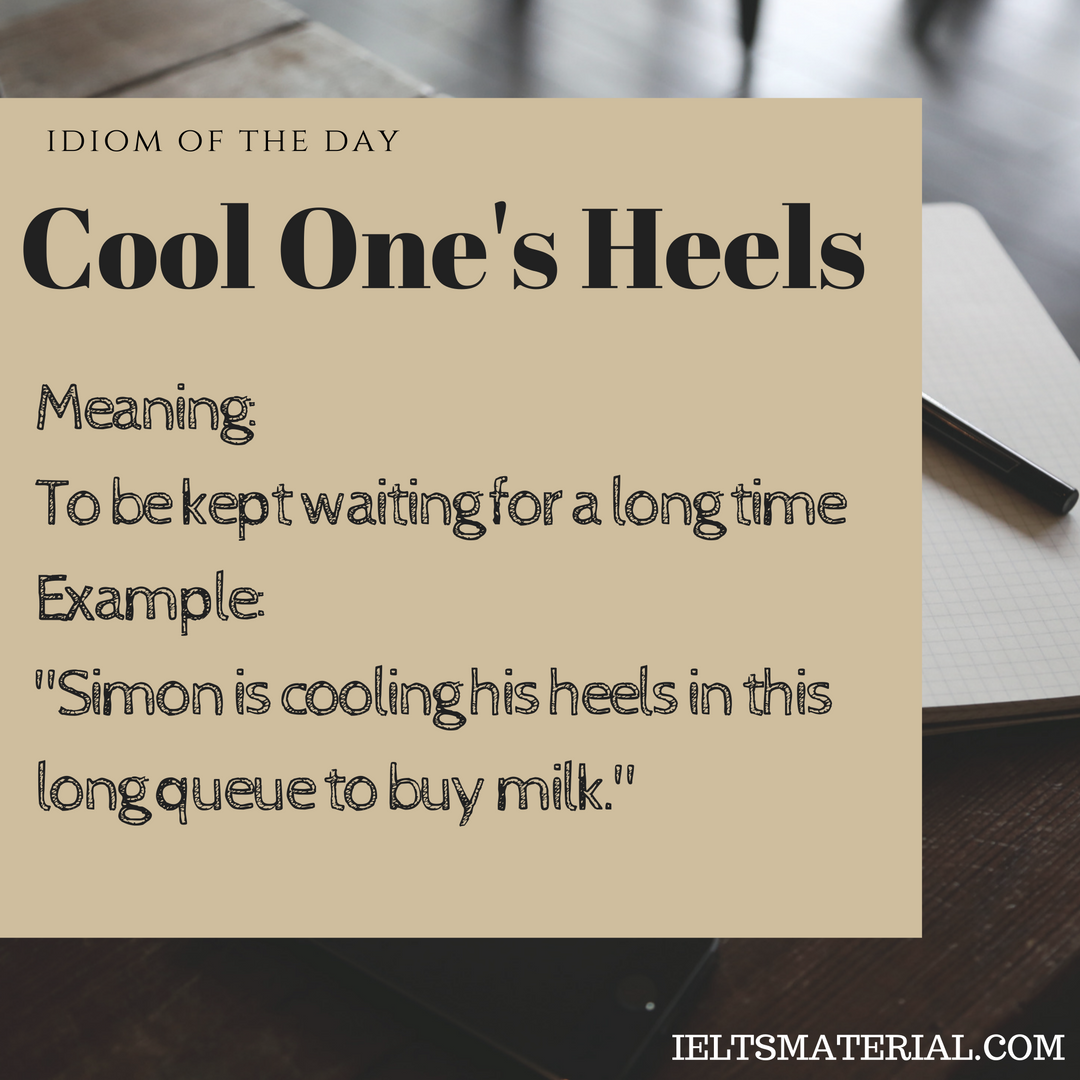Cool One’s Heels – Idiom Of The Day For IELTS