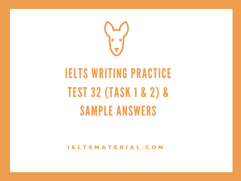 Ielts Writing Practice Test 32 Task 1 And 2 And Sample Answers