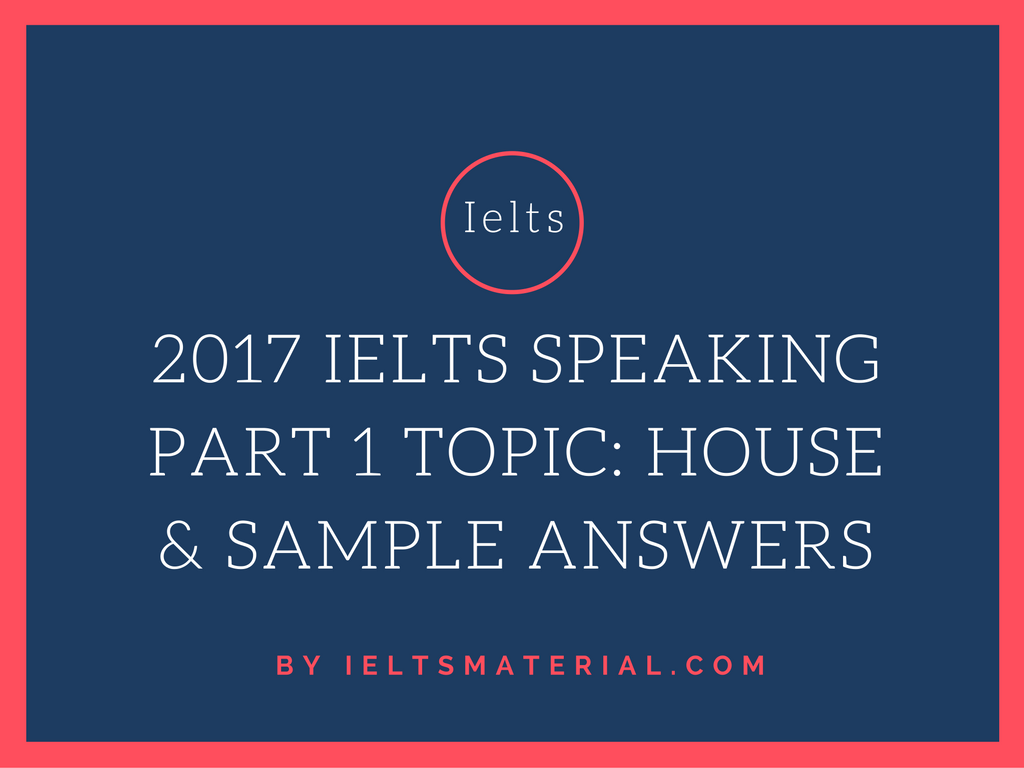 card sample speaking ielts cue Sample Answers Speaking House & 1 Part Topic: IELTS 2017