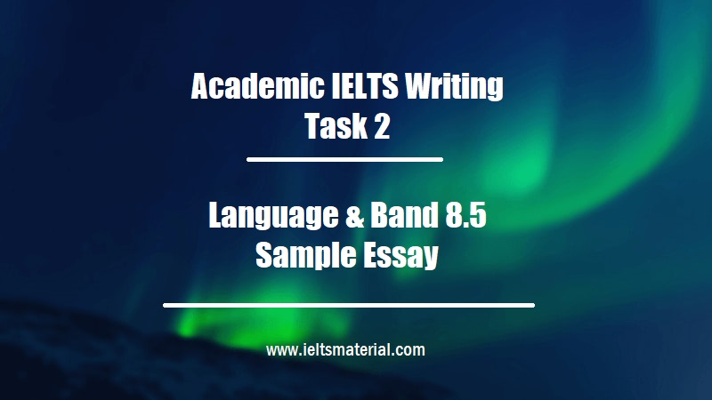 Model Essay Band 80 For Academic Ielts Writing Task 2