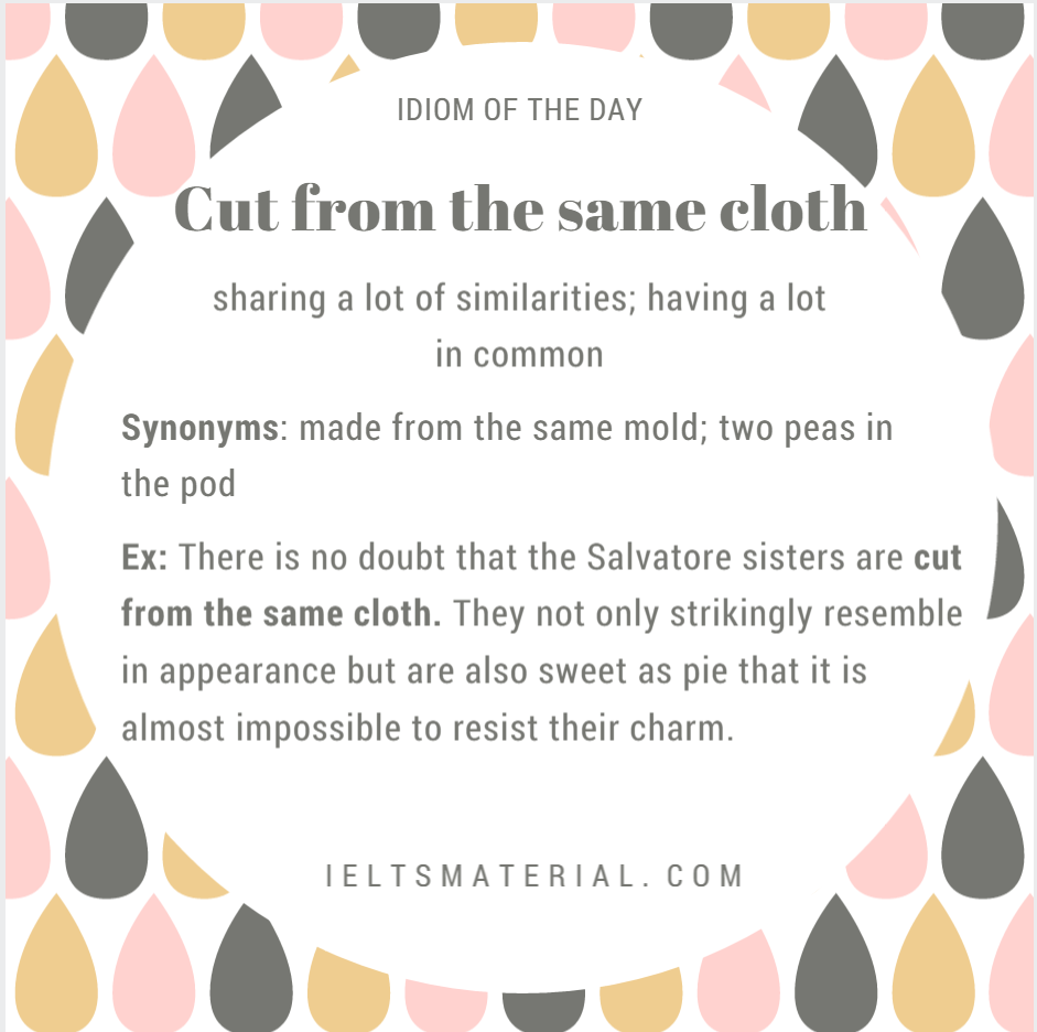 Cut from the same Cloth – Idiom of the Day in IELTS Speaking & Writing