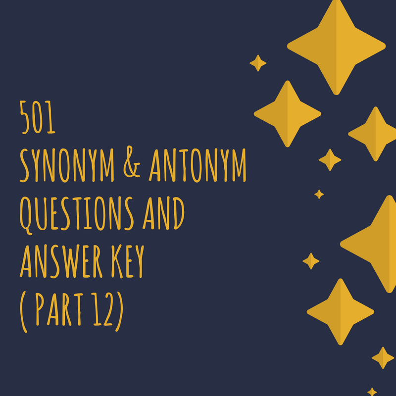 501-synonym-antonym-questions-and-answer-key-part-12