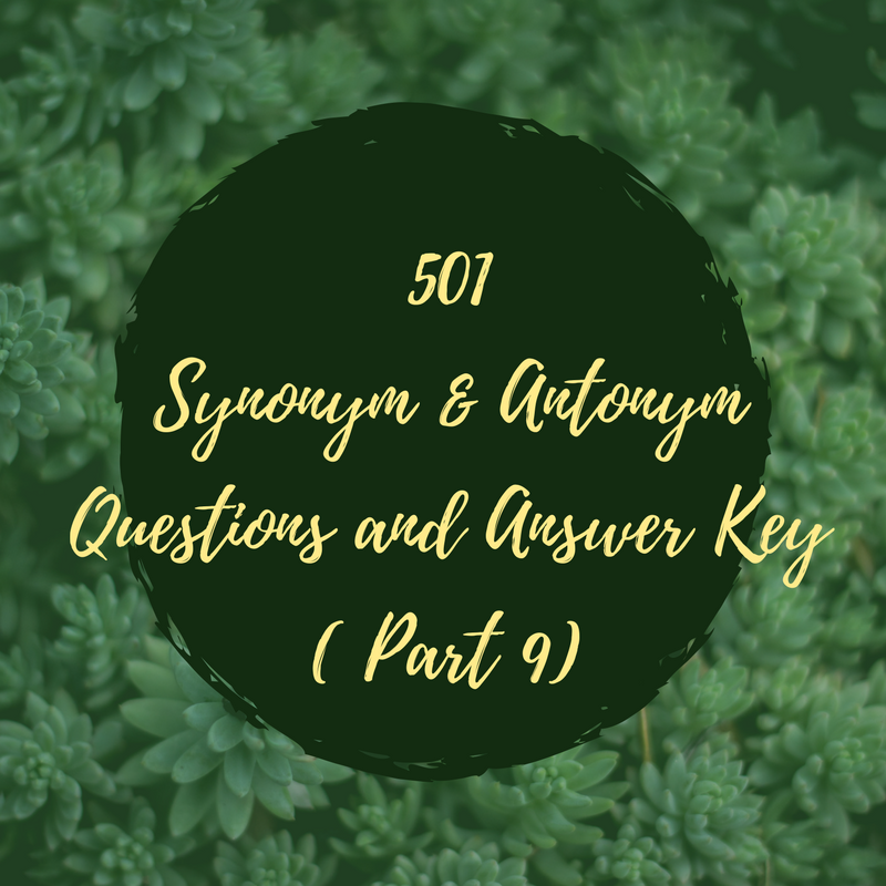 501-synonym-antonym-questions-and-answer-key-part-9