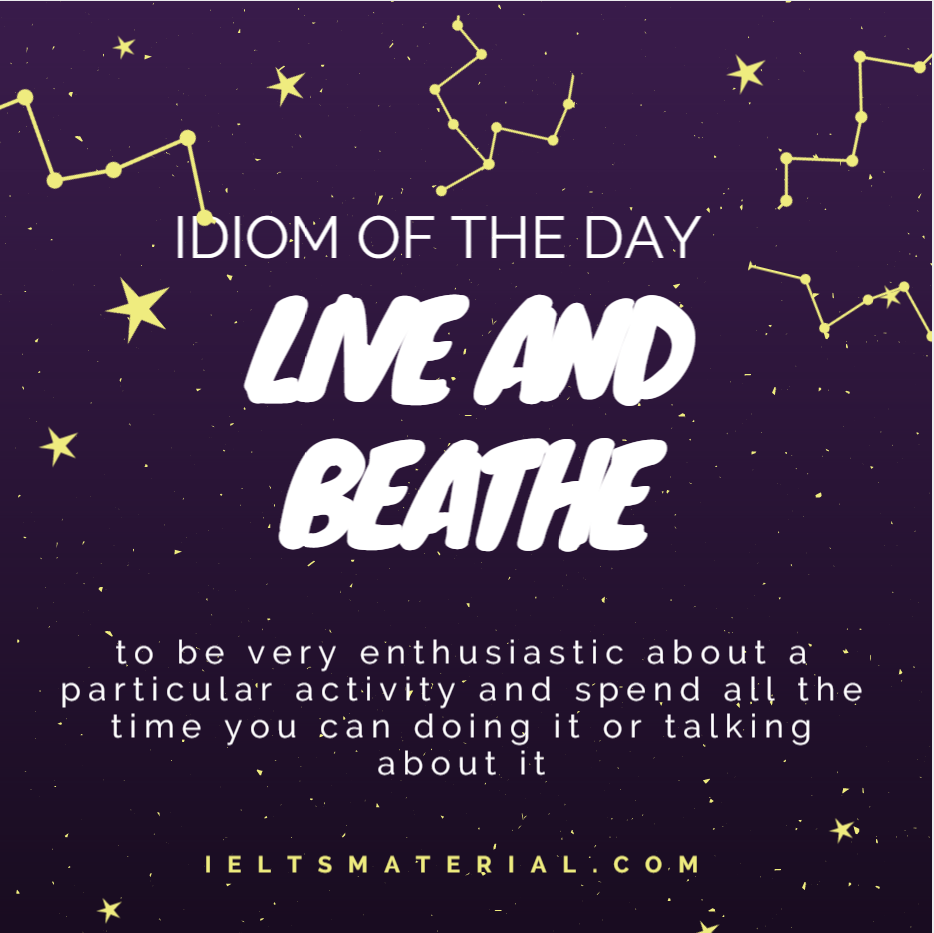 Live And Breathe Something – Idiom Of The Day For IELTS