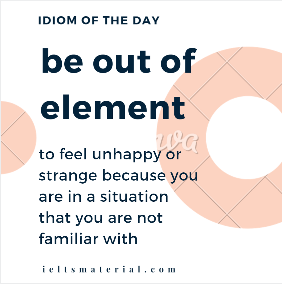 Be out of Element – Idiom of the Day for IELTS Speaking & Writing