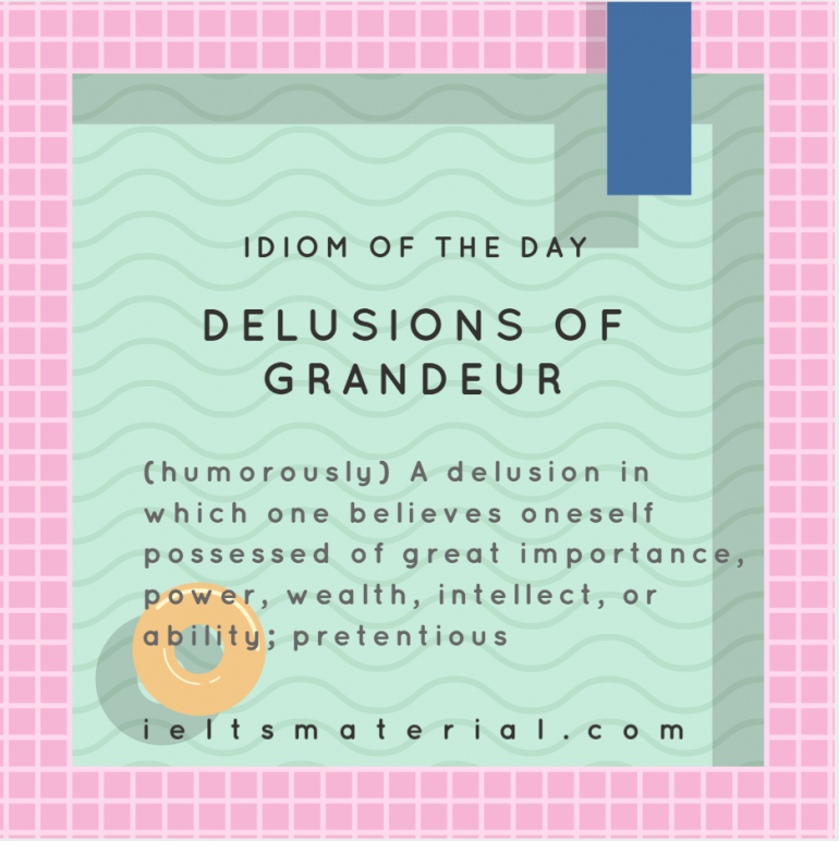 delusions-of-grandeur-idiom-of-the-day-for-ielts