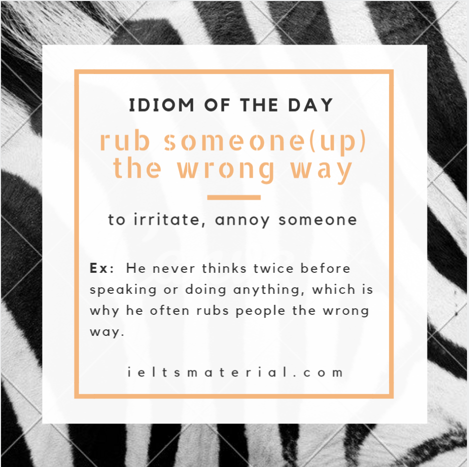 Rub Someone (Up) The Wrong Way – Idiom Of The Day