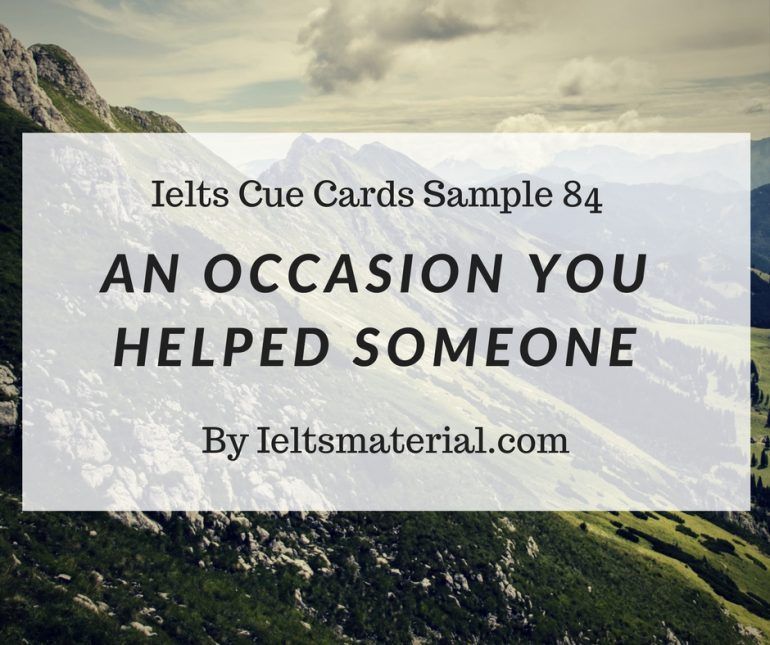 IELTS Cue Card Sample 84 Topic An occasion when you helped someone