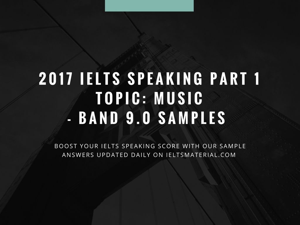 listening 9 answers ielts test Samples 9.0 Speaking Band & IELTS 1 Part Music Topic: 2017