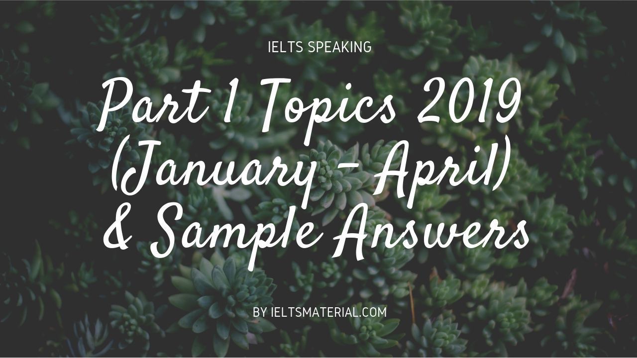 New IELTS Speaking Part 1 Topics (January - April 2019)