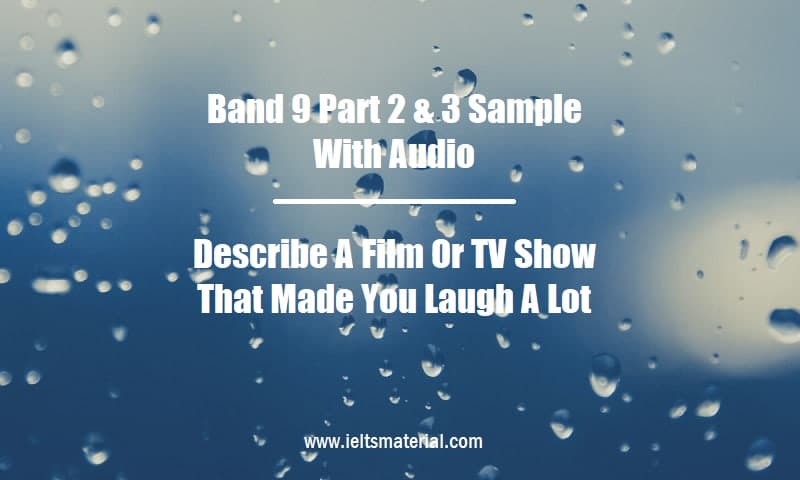 Band 9 Part 2 & 3 Sample: A Film Or TV Show That Made You Laugh A Lot