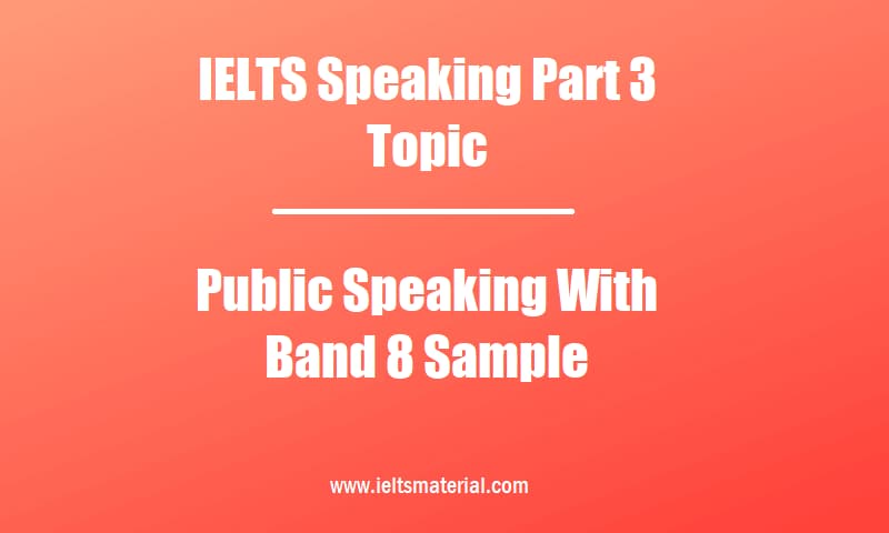 Ielts Speaking Part 3 Topic: Public Speaking With Band 8 Sample