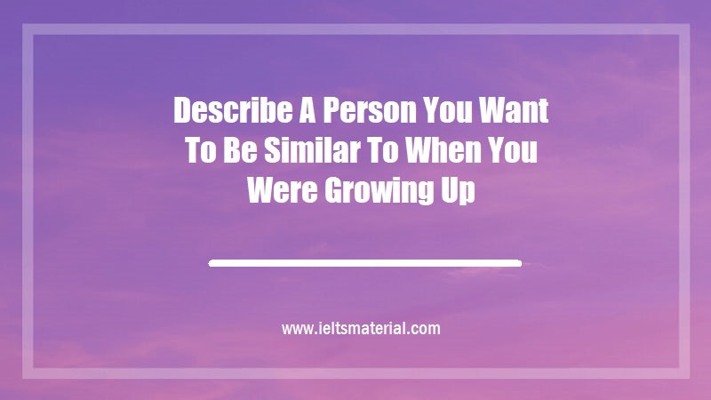 describe-a-person-you-want-to-be-similar-to-when-you-were-growing-up