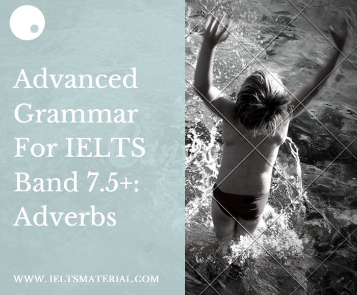 Advanced Grammar for IELTS: Adverbs Exercises 1 Advanced Grammar for IELTS: Adverbs exercises