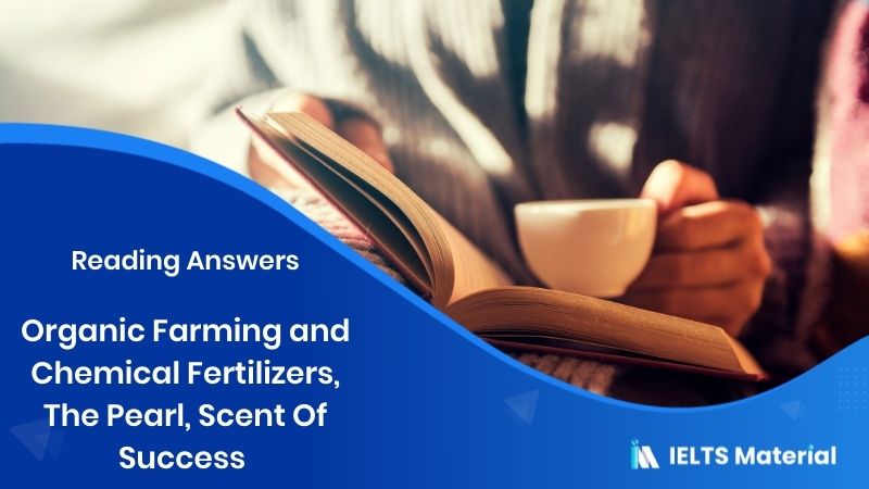 Organic Farming And Chemical Fertilizers, The Pearl, Scent Of Success – IELTS Reading Answers