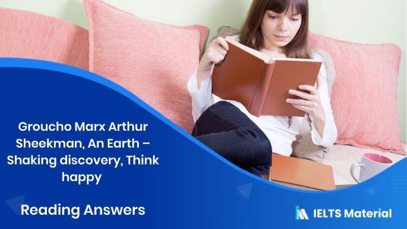 Groucho Marx Arthur Sheekman, An Earth – Shaking discovery, Think happy – IELTS Reading Answers