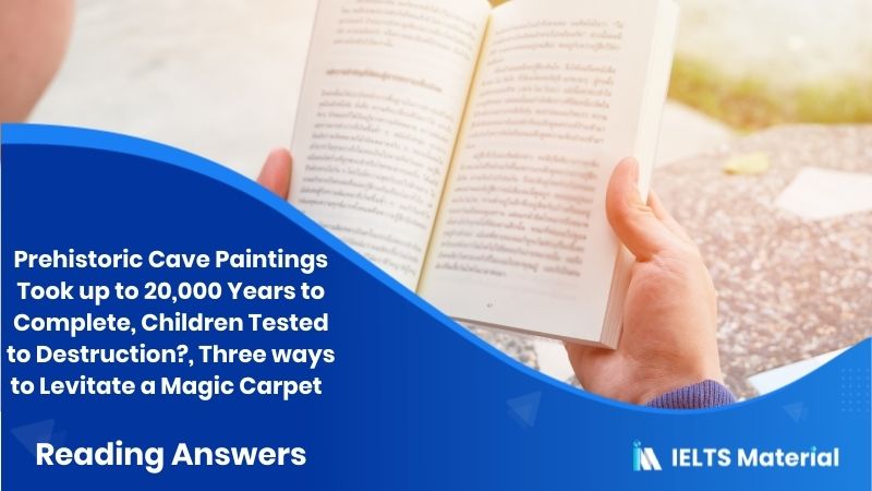 Prehistoric Cave Paintings Took up to 20,000 Years to Complete, Children Tested to Destruction?, Three ways to Levitate a Magic Carpet – Reading Answers